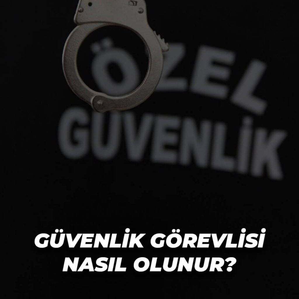 Özel Güvenlik Görevlisi Nasıl Olunur?
